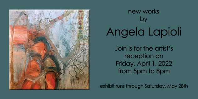 Nature as Inspiration: Abstract Paintings by Angela Lapioli   Opening Reception First Friday, April 1, 2022